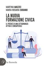 La nuova formazione civica. Il perché di una cittadinanza attiva e consapevole