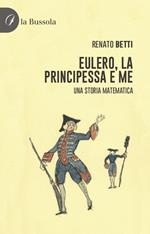 Eulero, la principessa e me. Una storia matematica