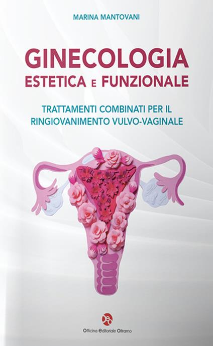Ginecologia estetica e funzionale. Trattamenti combinati per il ringiovanimento vulvo-vaginale - Marina Mantovani - copertina