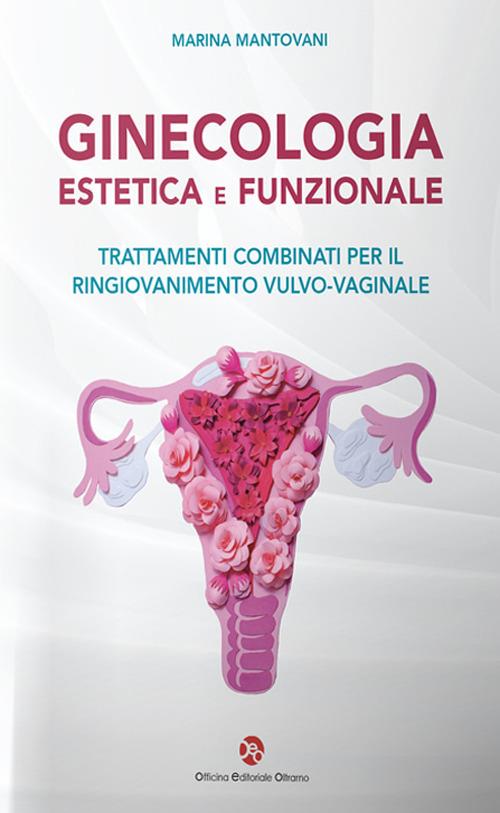 Ginecologia estetica e funzionale. Trattamenti combinati per il ringiovanimento vulvo-vaginale - Marina Mantovani - copertina