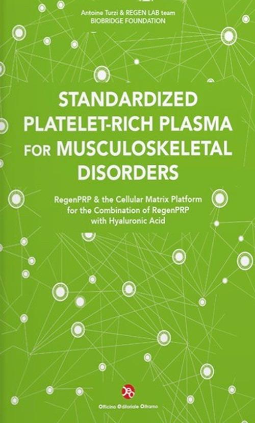 Standardized Platelet-Rich Plasma for Musculoskeletal Disorders. RegenPRP & the Cellular Matrix Platform for the Combination of RegenPRP with Hyaluronic Acid - Antoine Turzi,REGEN LAB team - copertina