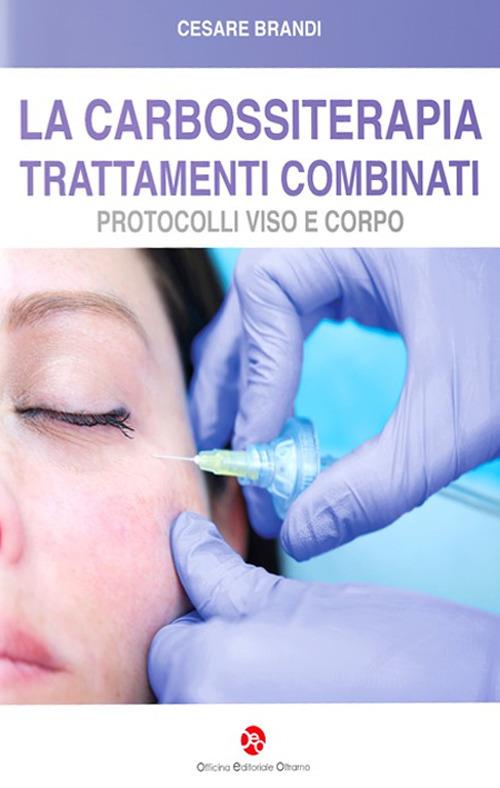 La carbossiterapia. Trattamenti combinati. Protocolli viso e corpo - Cesare Brandi - copertina