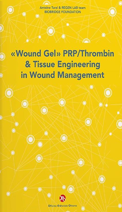 «Wound Gel» PRP/Thrombin & Tissue Engineering in Wound Management - Antoine Turzi,REGEN LAB team,Biobridge Foundation - copertina