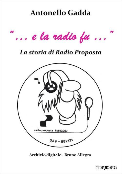 «... e la radio fu...». La storia di Radio Proposta - Antonello Gadda - ebook