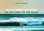 Sulla cresta dell'onda-On the crest of the wave. Ediz. bilingue