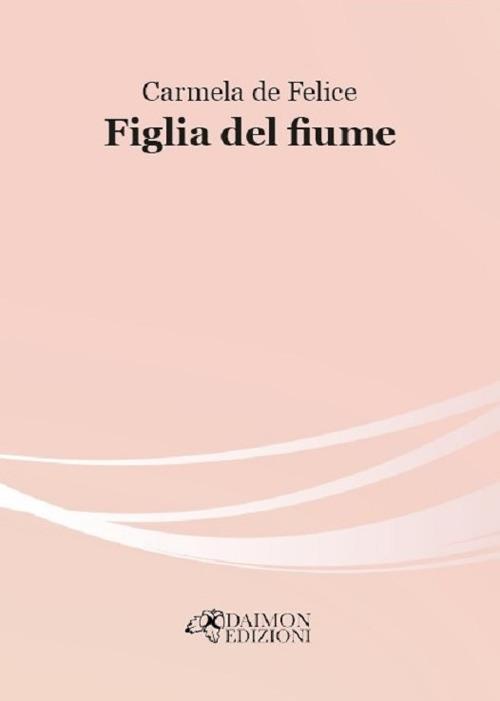 Figlia del fiume - Carmela De Felice - copertina