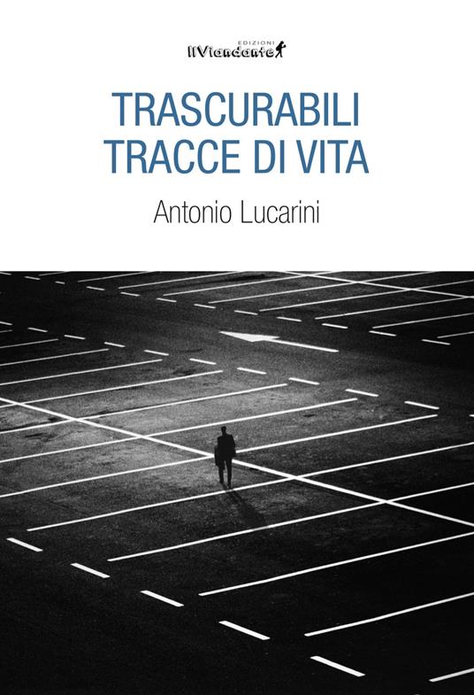 Trascurabili tracce di vita - Antonio Lucarini - copertina