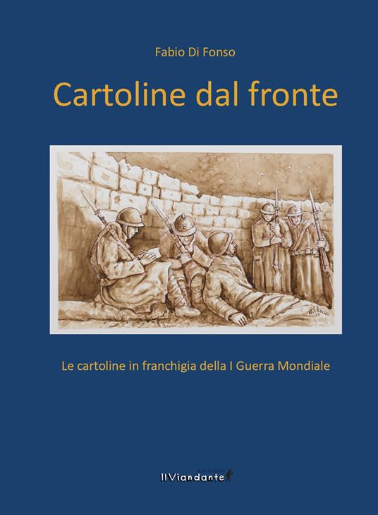 Cartoline dal fronte. Le cartoline in franchigia della I guerra mondiale - Fabio Di Fonso - copertina