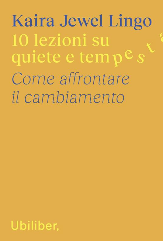 10 lezioni su quiete e tempesta. Come affrontare il cambiamento - Kaira Jewel Lingo,Teresa Albanese - ebook