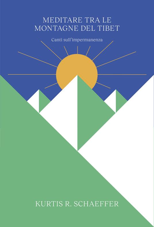 Meditare tra le montagne del Tibet. Canti sull'impermanenza - Kurtis R. Schaeffer,Tiziana Losa - ebook