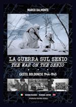 La guerra sul Senio. Castel Bolognese 1944-45. Ediz. italiana e inglese