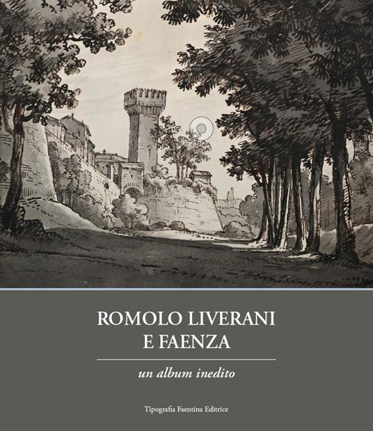 Romolo Liverani e Faenza. Un album inedito - Romolo Liverani - copertina
