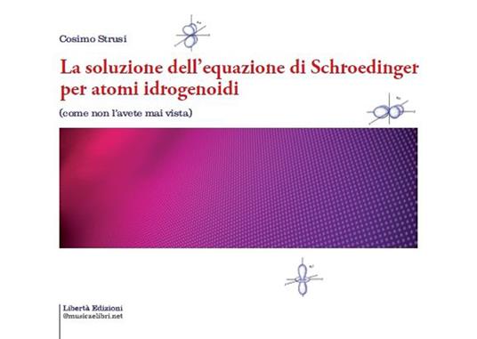 La soluzione dell'equazione di Schroedinger per atomi idrogenoidi - Cosimo Strusi - copertina