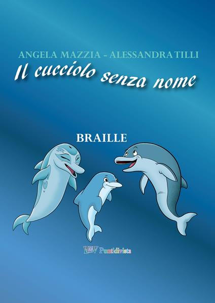 Il cucciolo senza nome. Ediz. in braille - Angela Mazzia,Alessandra Tilli - copertina