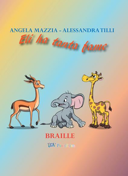 Eli ha tanta fame. Ediz. in braille - Angela Mazzia,Alessandra Tilli - copertina