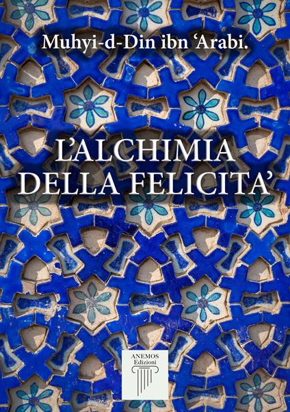 L' alchimia della felicità - Muhyî-d-Dîn Ibn Arabî,Leonardo Paolo Lovari - ebook