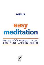 Easy Meditation. Oltre 100 metodi facili per fare meditazione