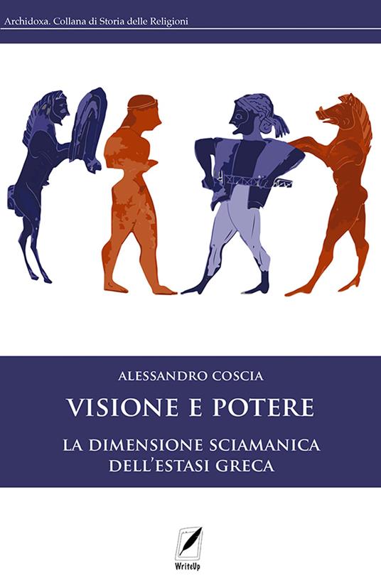 Visione e potere. La dimensione sciamanica dell'estasi greca - Alessandro Coscia - ebook