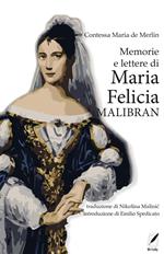 Memorie e lettere di Maria Felicia Malibran