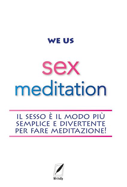 Sex meditation. Il sesso è il modo più semplice e divertente per fare meditazione! - We Us - ebook