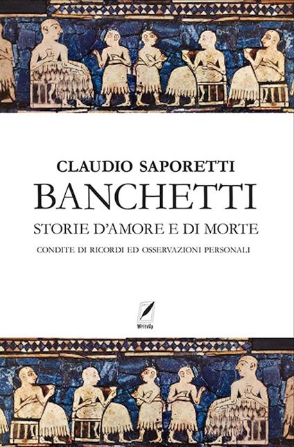Banchetti. Storie d'amore e morte condite di osservazioni e ricordi personali. Nuova ediz. - Claudio Saporetti - copertina