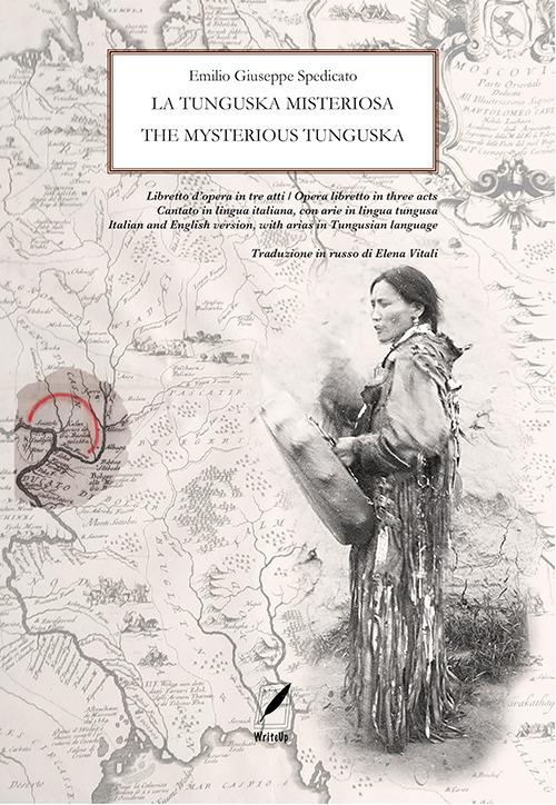La tunguska misteriosa. Libretto d’opera in tre atti. Ediz. italiana e inglese - Emilio Giuseppe Spedicato - copertina