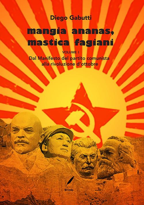Mangia ananas, mastica fagiani. Vol. 1: Dal Manifesto del partito comunista alla Rivoluzione d'ottobre - Diego Gabutti - copertina