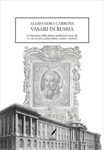 Vasari in Russia. La ricezione delle prime traduzioni russe de «Le vite dei più eccellenti pittori, scultori e architetti» - Alessandra Carbone - copertina