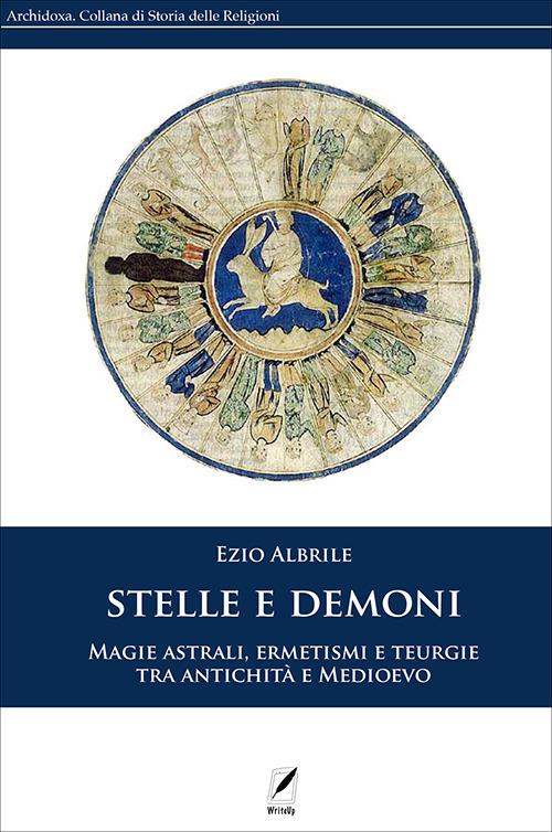 Stelle e demoni. Magie astrali, ermetismi e teurgie tra antichità e Medioevo. Nuova ediz. - Ezio Albrile - copertina