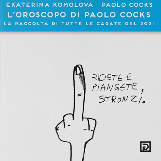 L' oroscopo di Paolo Cocks. La raccolta di tutte le cagate del 2021. Ediz. a colori - Paolo Cocks - copertina