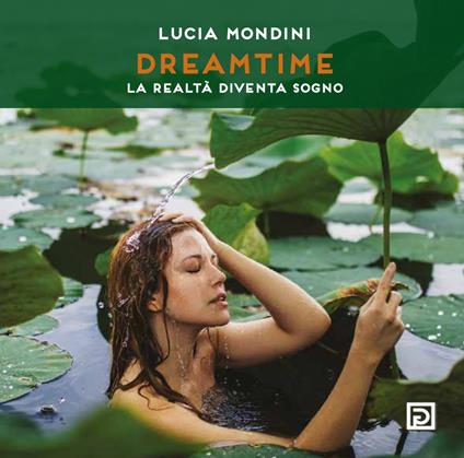 Dreamtime. La realtà diventa sogno. Ediz. illustrata - Lucia Mondini - copertina