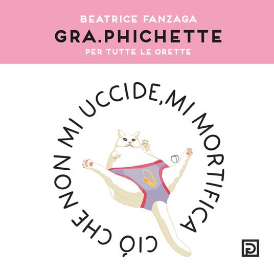 Gra.phichette. Per tutte le orette. Ediz. illustrata - Beatrice Gra.phichette Fanzaga - copertina