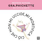 Gra.phichette. Per tutte le orette. Ediz. illustrata