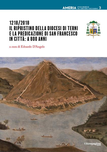 1218/2018. Il ripristino della Diocesi di Terni e la predicazione di san Francesco in città: a 800 anni - copertina