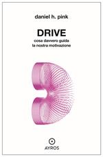 Drive. Cosa davvero guida la nostra motivazione