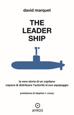 The leader ship. La vera storia di un capitano capace di distribuire l'autorità al suo equipaggio