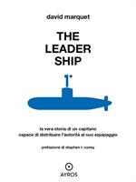 The leader ship. La vera storia di un capitano capace di distribuire l'autorità al suo equipaggio