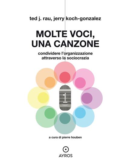 Molte voci, una canzone. Condividere l'organizzazione attraverso la sociocrazia - Ted J. Rau,Jerry Koch-Gonzalez - copertina