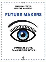 Future makers. Guardare oltre, cambiare in pratica