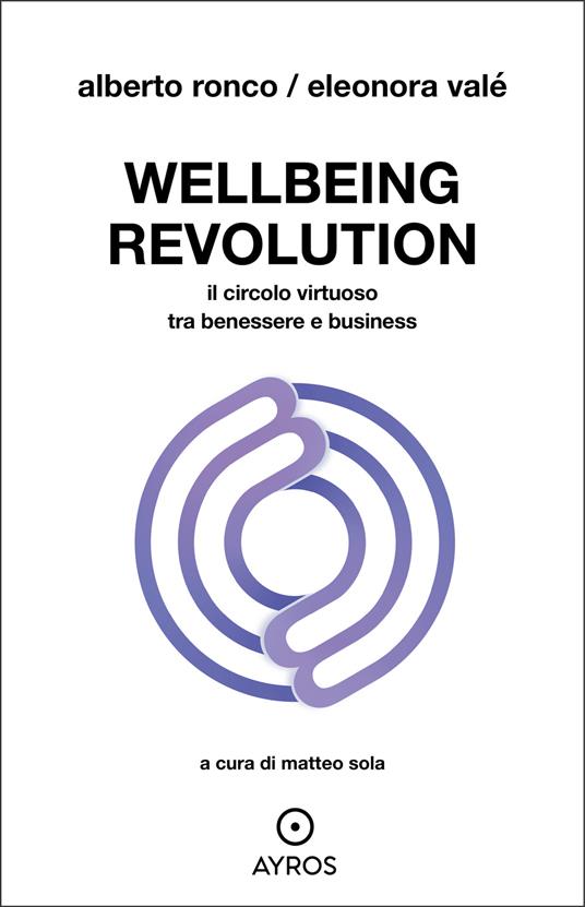 Wellbeing revolution. Il circolo virtuoso tra benessere e business - Eleonora Valé,Alberto Ronco - copertina