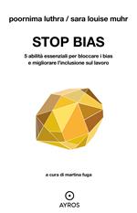 Stop bias. 5 abilità essenziali per bloccare i bias e migliorare l'inclusione sul lavoro
