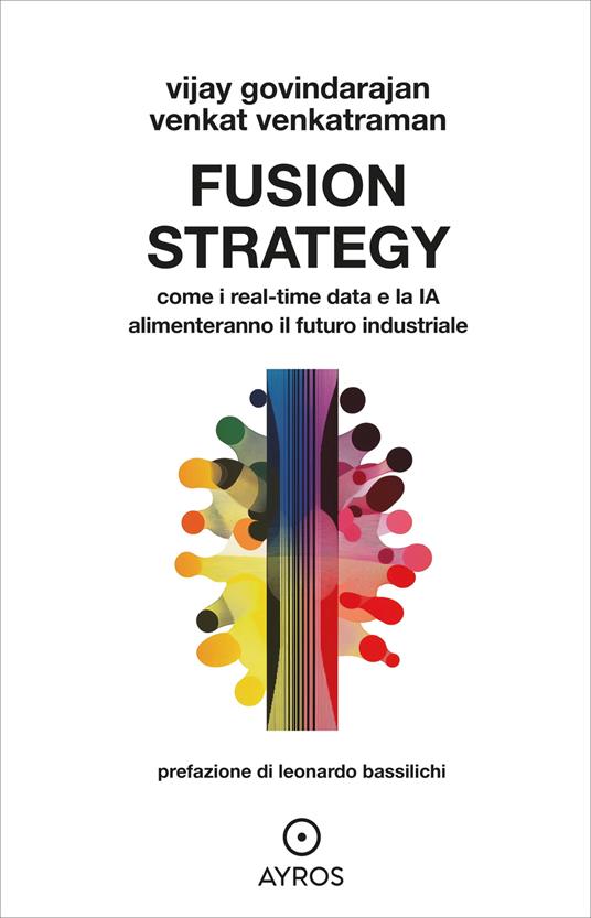 Fusion strategy. Come i real-time data e la IA alimenteranno il futuro industriale - Vijay Govindarajan,Venkat Venkatraman - copertina