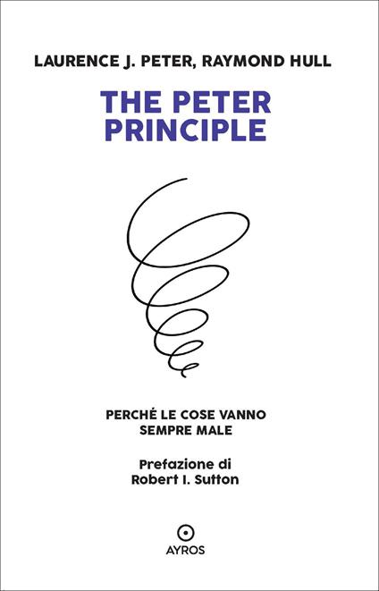 The Peter principle. Perché le cose vanno sempre male - Laurence J. Peter,Raymond Hull - copertina