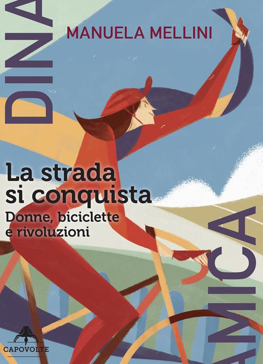 La strada si conquista. Donne, biciclette e rivoluzioni - Manuela Mellini - copertina