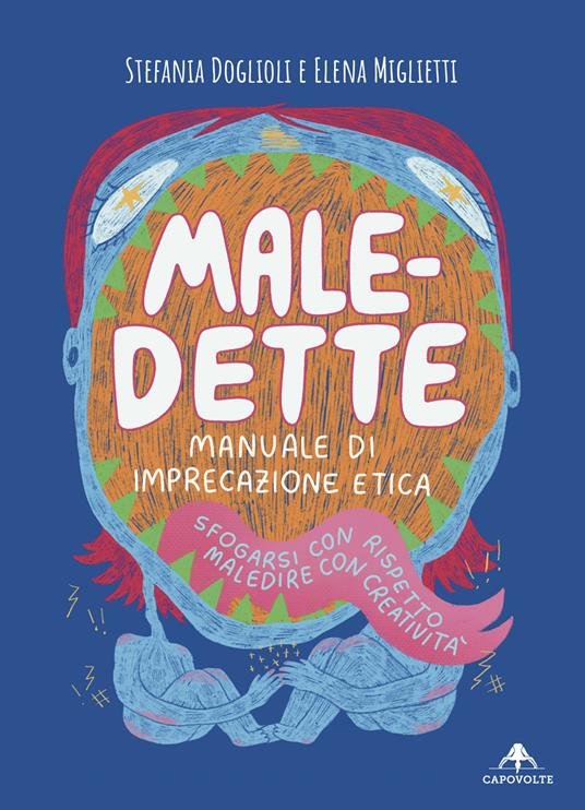 Male-dette. Manuale di imprecazione etica. Sfogarsi con rispetto, maledire con creatività - Stefania Doglioli,Miglietti Elena - copertina