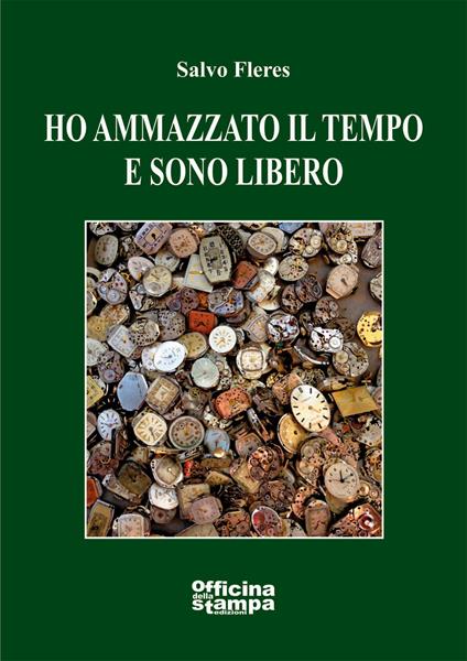 Ho ammazzato il tempo e sono libero - Salvo Fleres - copertina