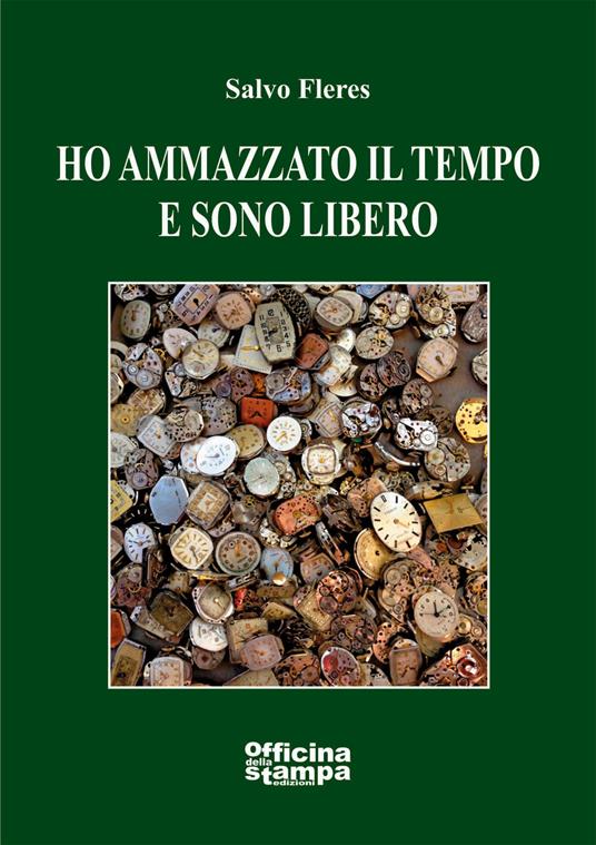 Ho ammazzato il tempo e sono libero - Salvo Fleres - copertina