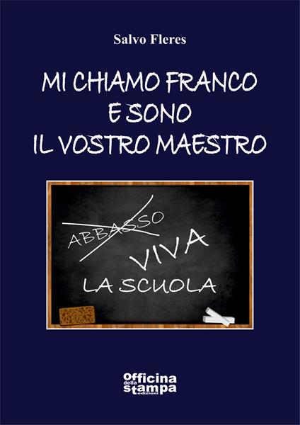 Mi chiamo Franco e sono il vostro maestro - Salvatore Fleres - copertina