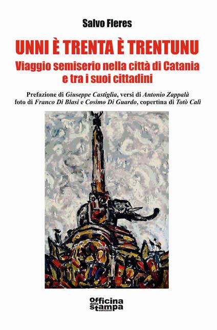 Unni è trenta è trentunu. Viaggio semiserio nella città di Catania e tra i suoi cittadini - Salvo Fleres - copertina
