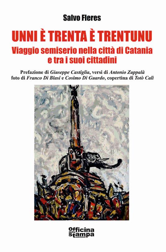 Unni è trenta è trentunu. Viaggio semiserio nella città di Catania e tra i suoi cittadini - Salvo Fleres - copertina